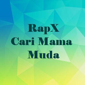 RapX - Cari Mama Muda.mp3